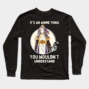 It's An Anime Thing You Wouldn't Understand Long Sleeve T-Shirt